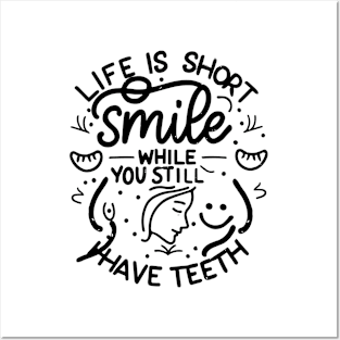 Life is Short, Smile While you Still Have Teeth Posters and Art